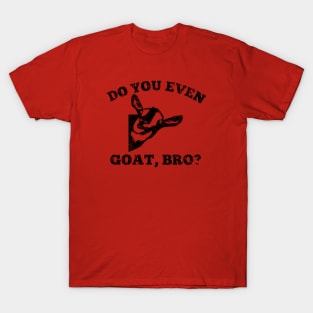 Do you even goat, bro? T-Shirt